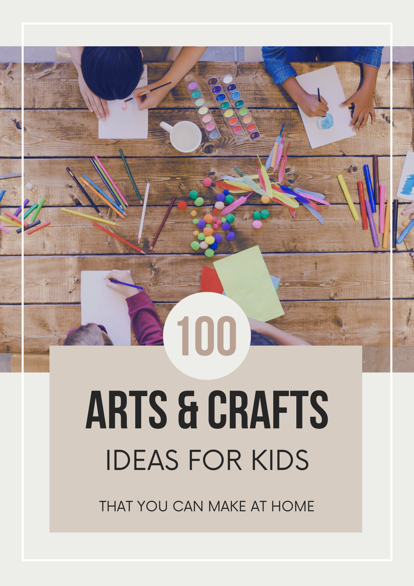 100 Arts &amp; Crafts Ideas for Kids