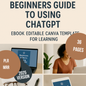 Beginners Guide to Using ChatGPT E-Book Editable Canva Template Learning