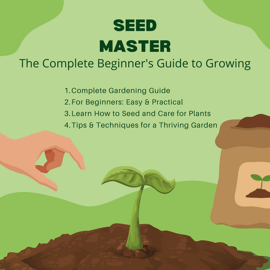 Seed Mastery: The Complete Beginner's Guide to Growing